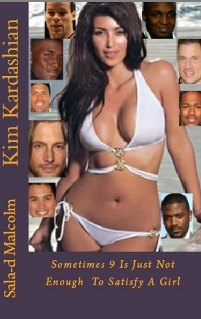 Kim Kardashian..Sometimes 9 is just not enough to satisfy a girl