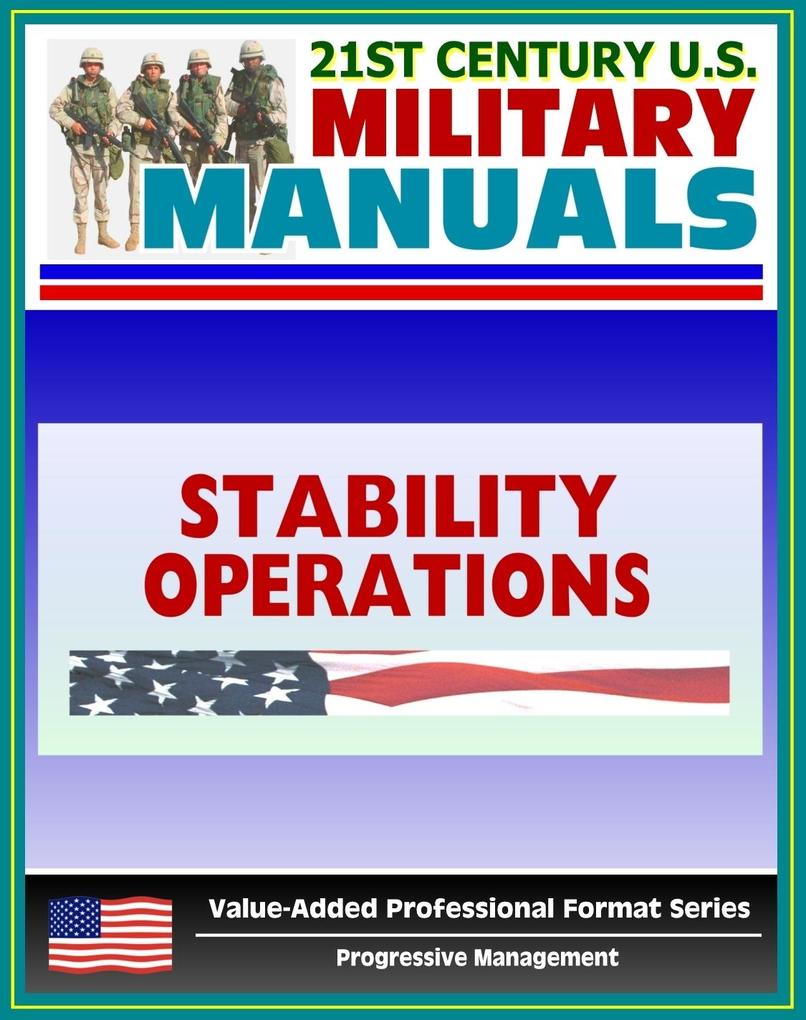 21st Century U.S. Military Manuals: Stability Operations and Support Operations Field Manual FM 3-07 FM 100-20 (Value-Added Professional Format Series)