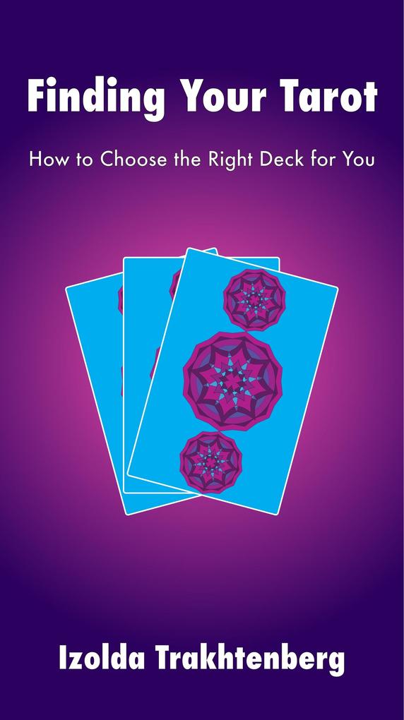 Finding Your Tarot: How to Choose the Right Deck For You