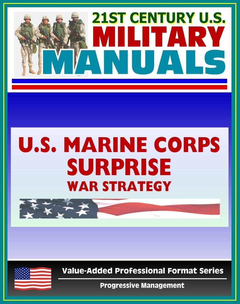 21st Century U.S. Military Manuals: Surprise Marine Corps Field Manual War Strategy and Surprise in Military History - FMFRP 12-1 (Value-Added Professional Format Series)