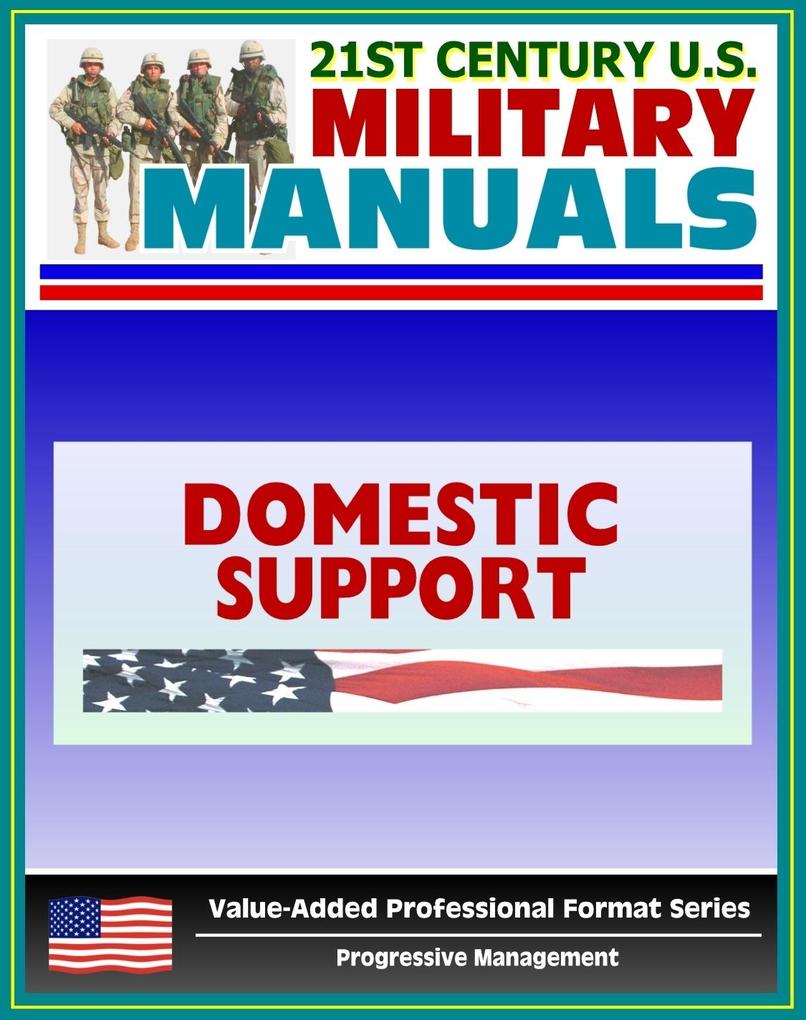 21st Century U.S. Military Manuals: Domestic Support Operations Field Manual - FM 100-19 (Value-Added Professional Format Series)