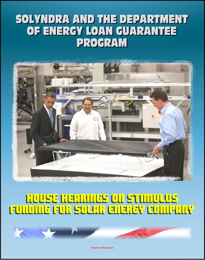 Solyndra and the Department of Energy Loan Guarantee Program: House Hearings on Stimulus Funding for Solar Energy Company