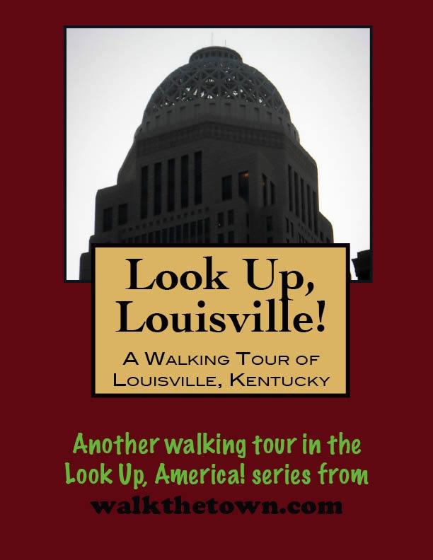 Look Up Louisville! A Walking Tour of Louisville Kentucky