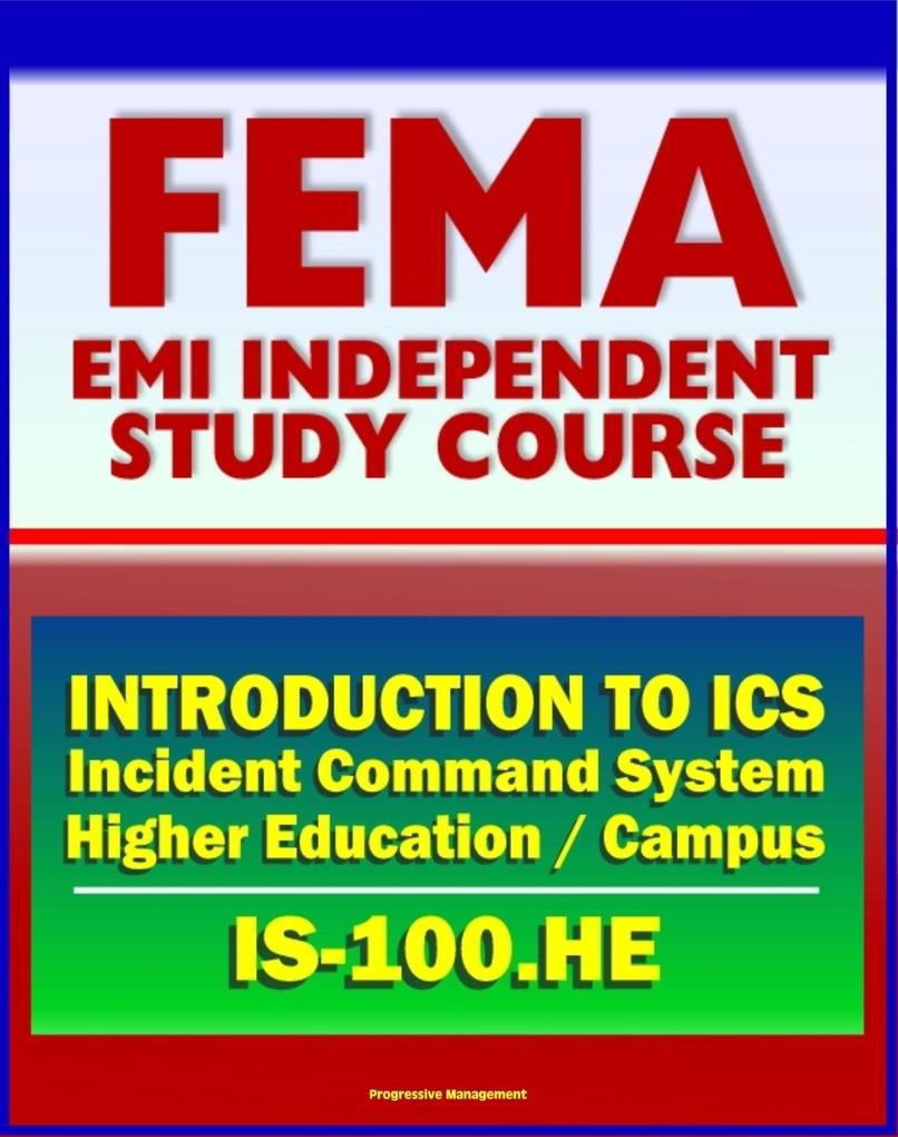 21st Century FEMA Study Course: Introduction to the Incident Command System (ICS 100) for Higher Education and the Campus (IS-100.HE)
