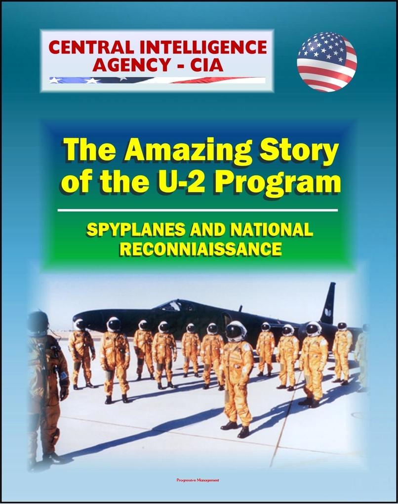 Spyplanes and National Reconnaissance in the 20th Century: The Amazing Story of the U-2 Program A-12 Oxcart Francis Gary Powers Incident Cuba Missile Crisis Aquatone and Genetrix Projects
