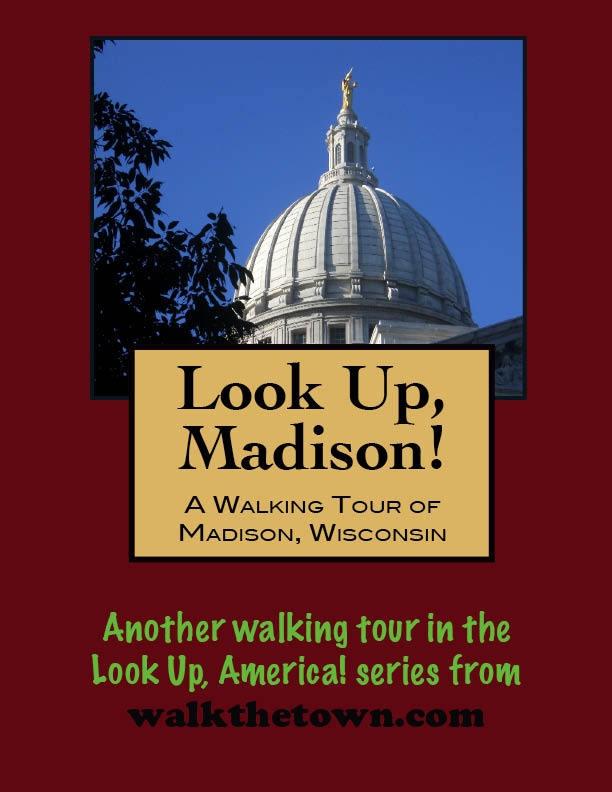 Look Up Madison! A Walking Tour of Madison Wisconsin