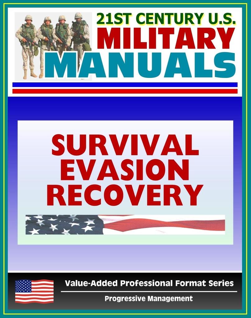 21st Century U.S. Military Manuals: Multiservice Procedures for Survival Evasion and Recovery - FM 21-76-1 - Camouflage Concealment Navigation (Value-Added Professional Format Series)