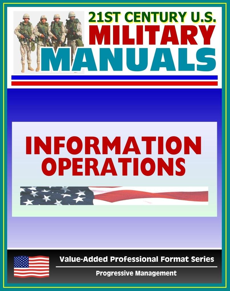21st Century U.S. Military Manuals: Information Operations Field Manual - FM 100-6