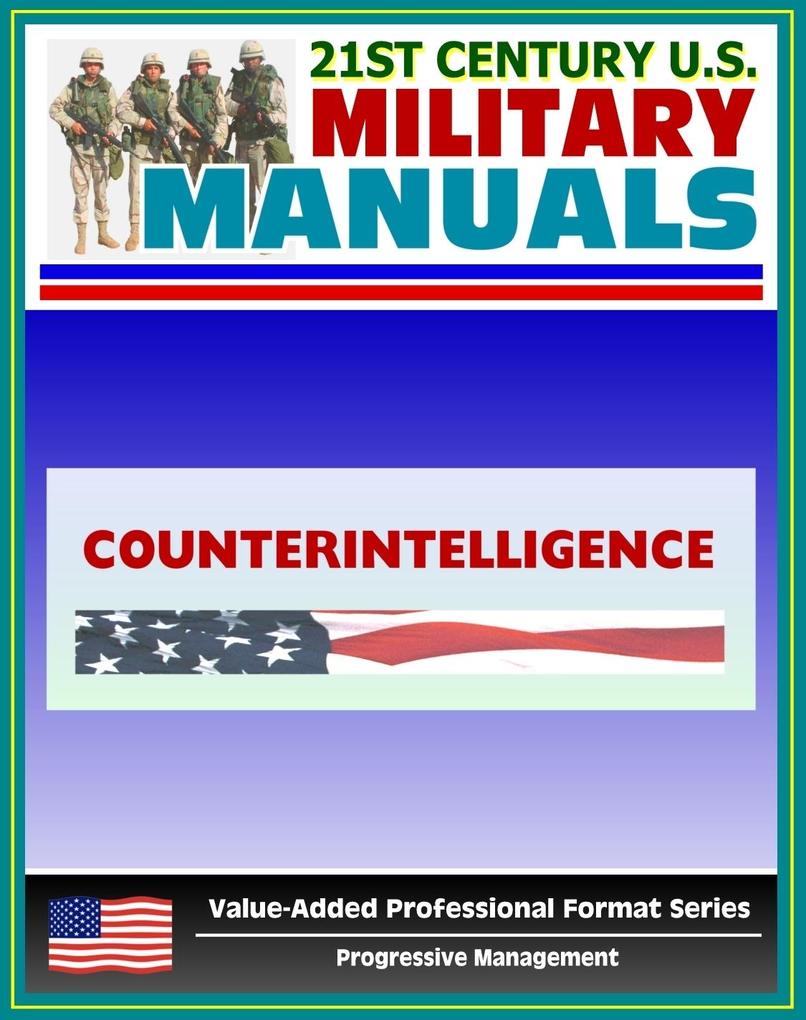 21st Century U.S. Military Manuals: Counterintelligence Field Manual - FM 34-60 (Value-Added Professional Format Series)