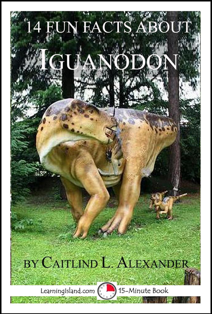 14 Fun Facts About Iguanodon: A 15-Minute Book