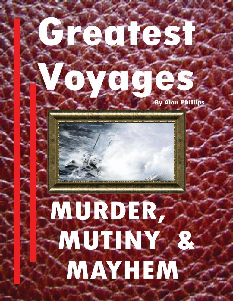 Greatest Voyages. Murder Mutiny & Mayhem.
