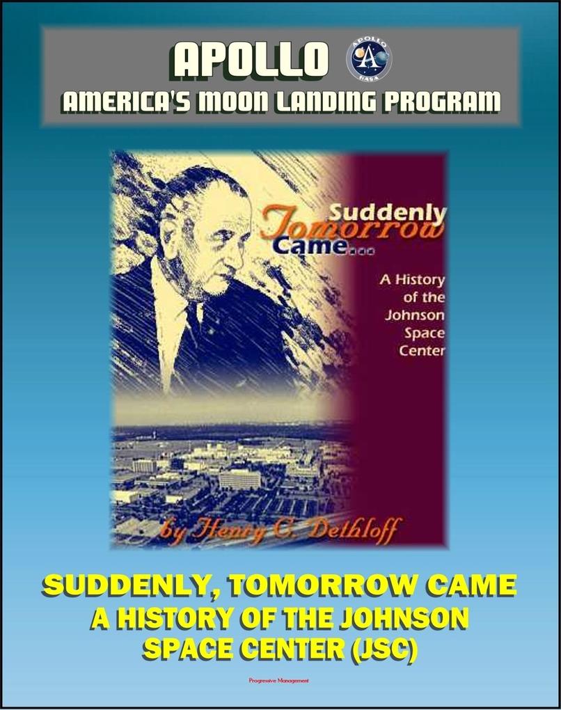  and America‘s Moon Landing Program - Suddenly Tomorrow Came... A History of the Johnson Space Center (NASA SP-4307) - Manned Missions from Mercury Gemini and  through the Space Shuttle