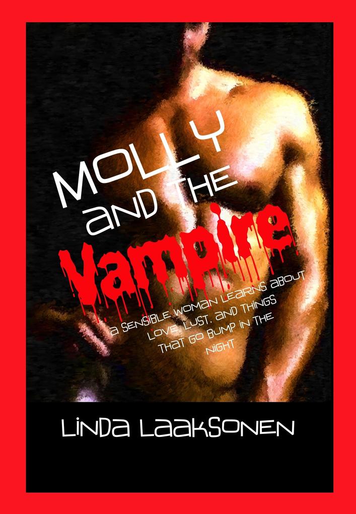 Molly and the Vampire: A sensible woman learns about Love Lust and Things That Go Bump in the Night