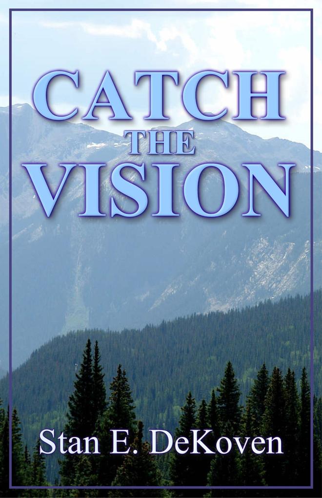Catch The Vision - Stan Dekoven