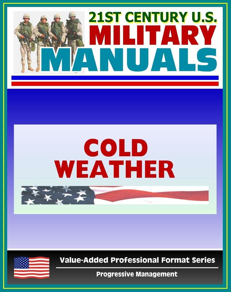 21st Century U.S. Military Manuals: Basic Cold Weather Field Manual - FM 31-70 (Value-Added Professional Format Series)