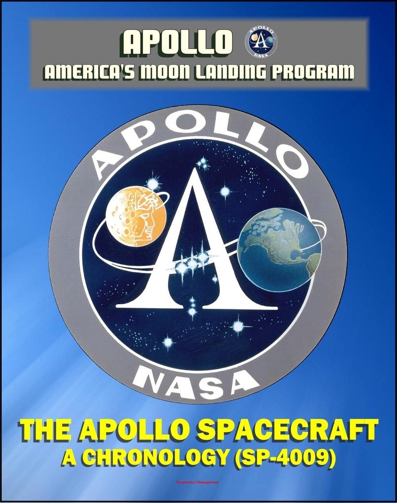  and America‘s Moon Landing Program: The  Spacecraft - A Chronology - Four Volumes (SP-4009) - Complete Official History of the  Program from Inception Through 1974