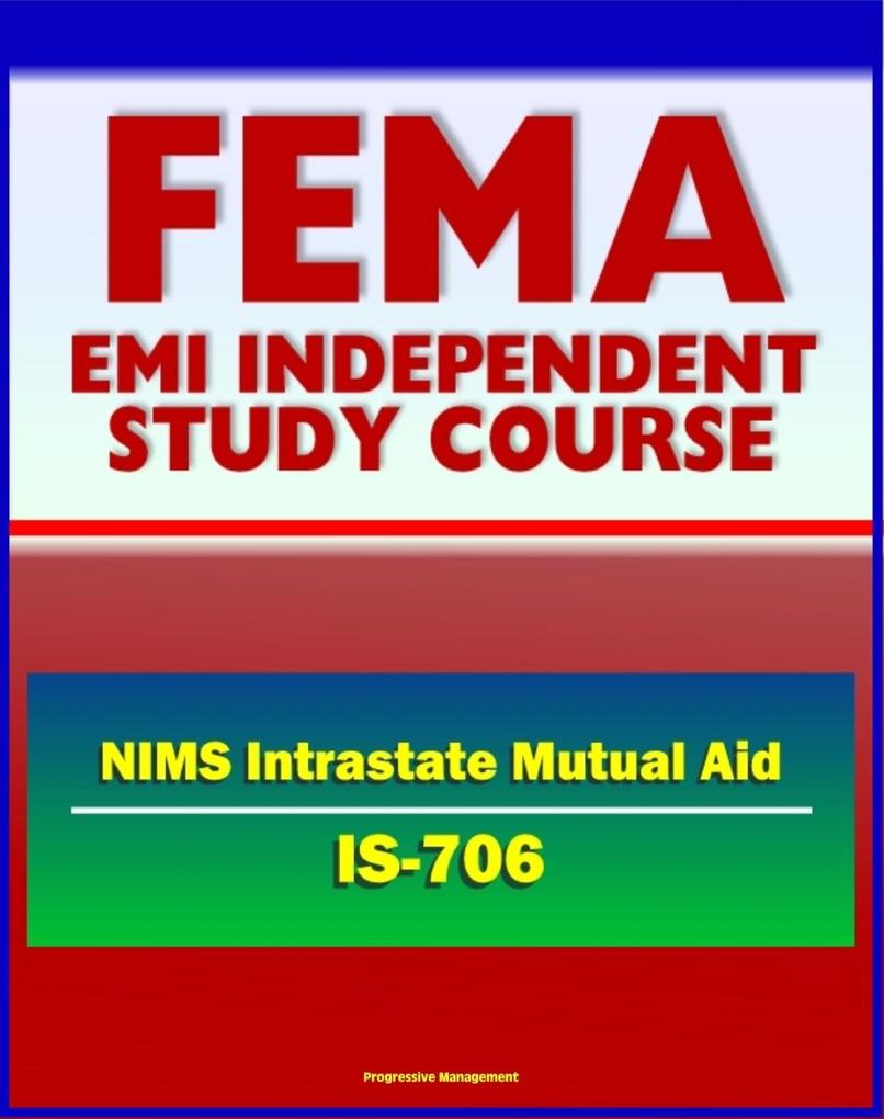 21st Century FEMA Study Course: National Incident Management System (NIMS) Intrastate Mutual Aid (IS-706) - Emergency Responders HSPD-5 MABAS EBAC Lessons Learned from Hurricane Katrina
