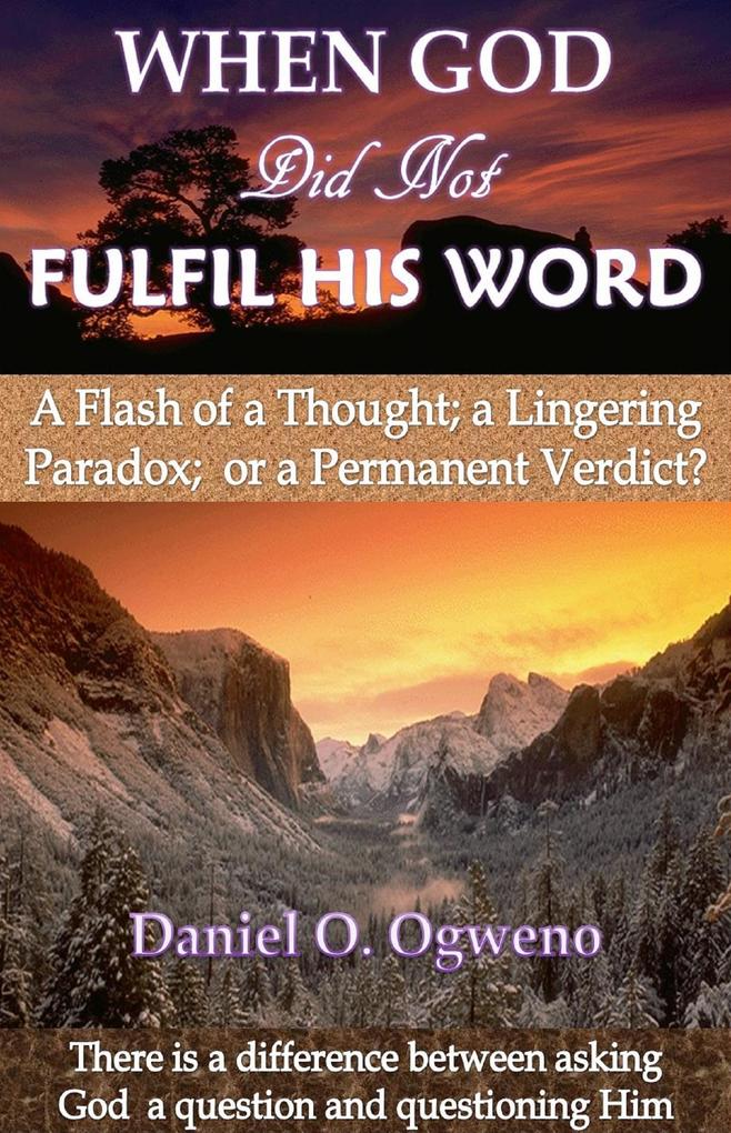 When God Did Not Fulfil His Word: A Flash of a Thought a Lingering Paradox or a Permanent Verdict?