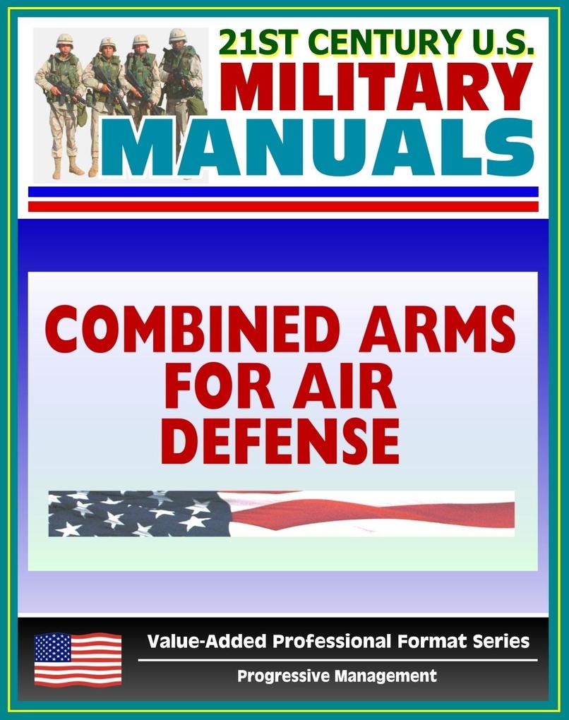 21st Century U.S. Military Manuals: Combined Arms for Air Defense - FM 44-8 (Value-Added Professional Format Series)