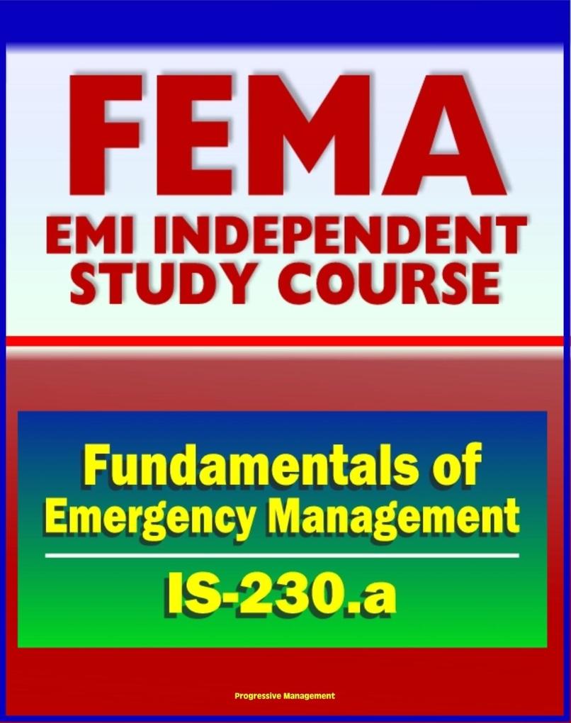 21st Century FEMA Study Course: Fundamentals of Emergency Management (IS-230.a) - Integrated EMS Incident Management Case Studies Prevention Preparedness Response Recovery Mitigation