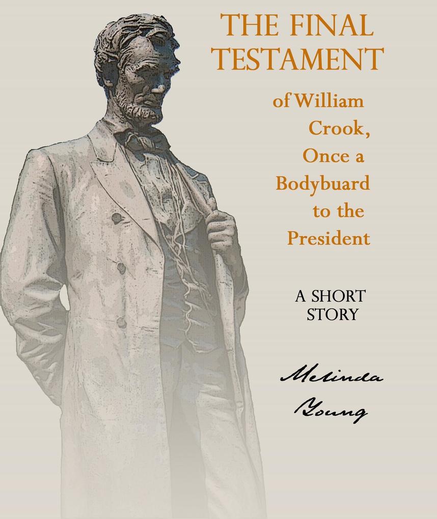 Final Testament of William Crook Once a Bodyguard to the President