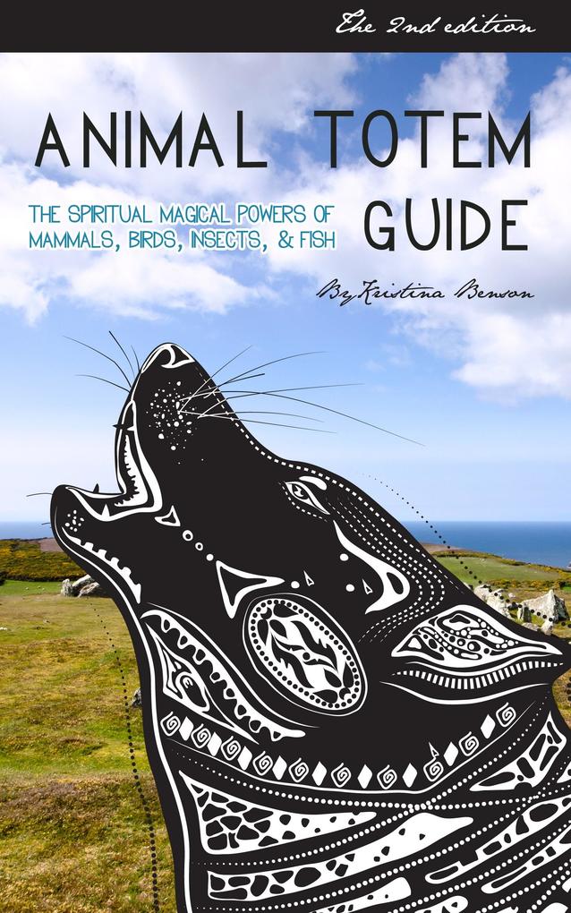 Animal Totem Guide 2nd Edition: The Spiritual Magical Powers of Mammals Birds Insects & Fish