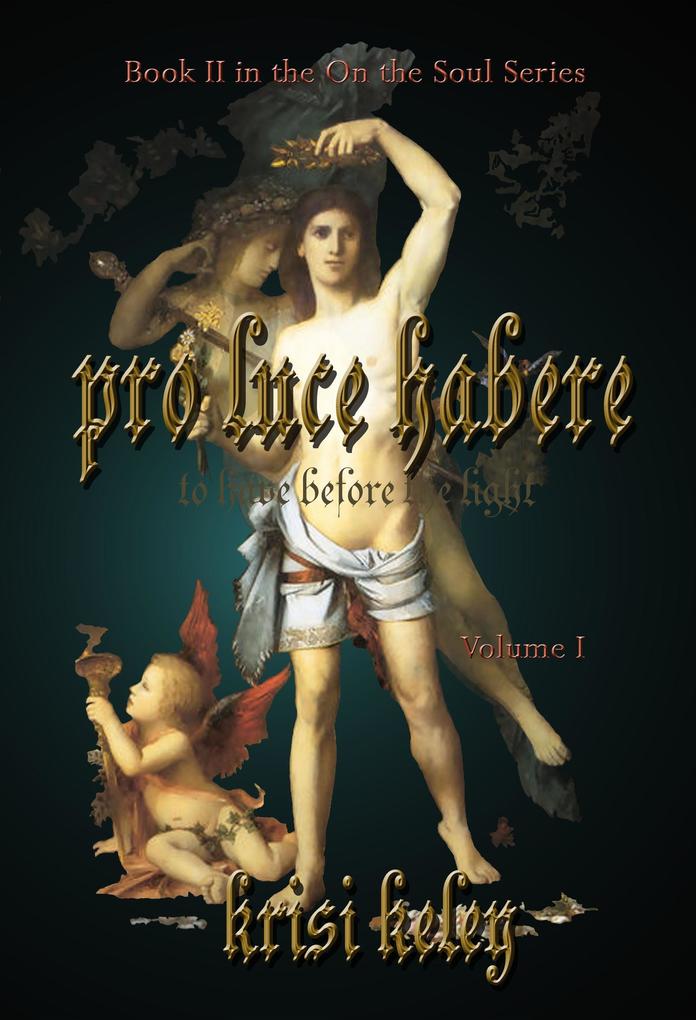 Pro Luce Habere (To Have Before the Light) Volume I