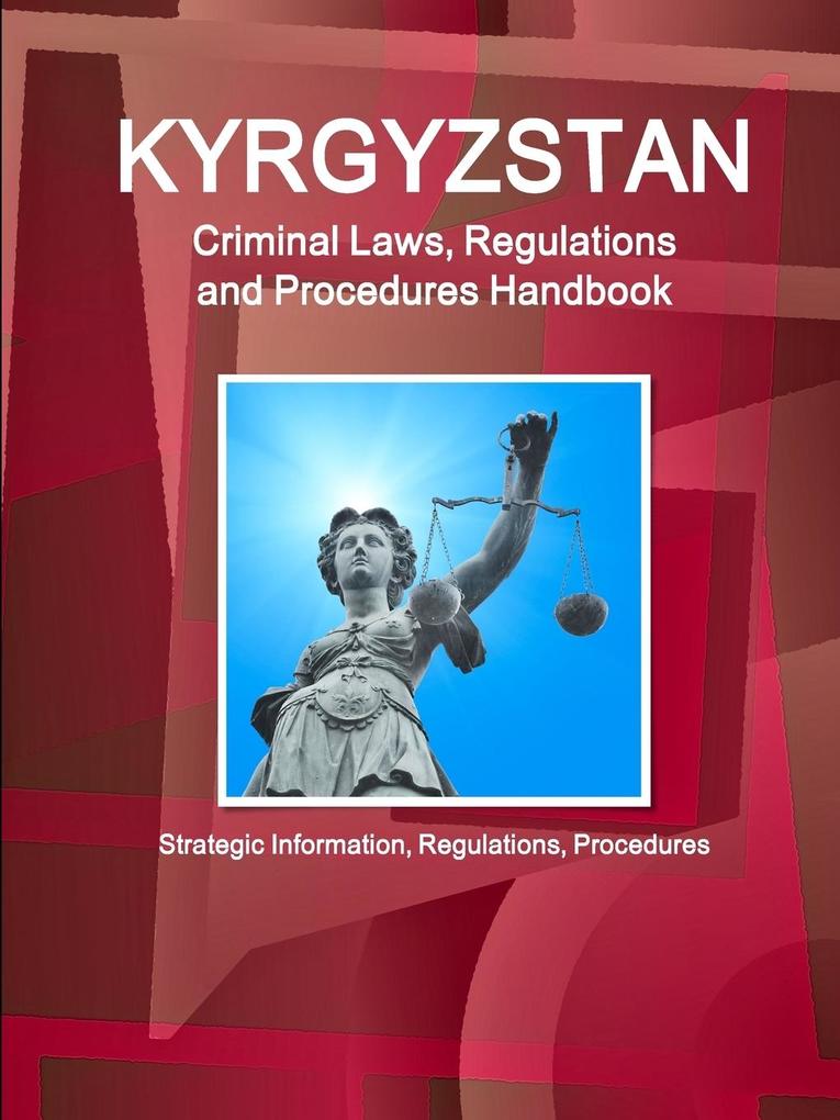 Kyrgyzstan Criminal Laws Regulations and Procedures Handbook