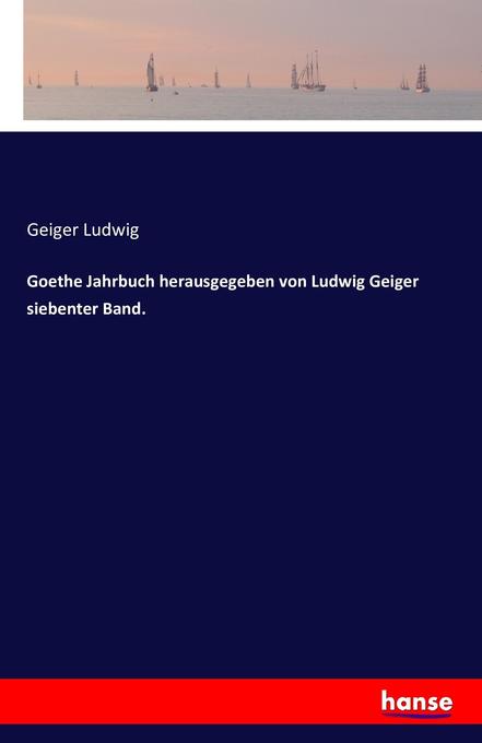 Goethe Jahrbuch herausgegeben von Ludwig Geiger siebenter Band.