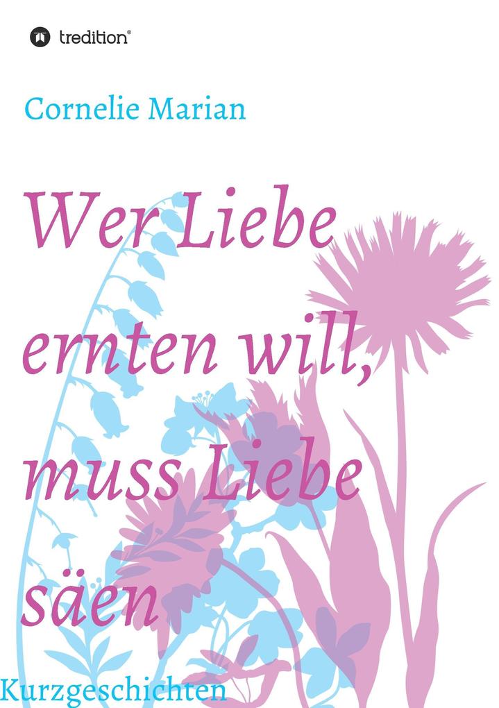 Image of Wer Liebe ernten will muss Liebe säen