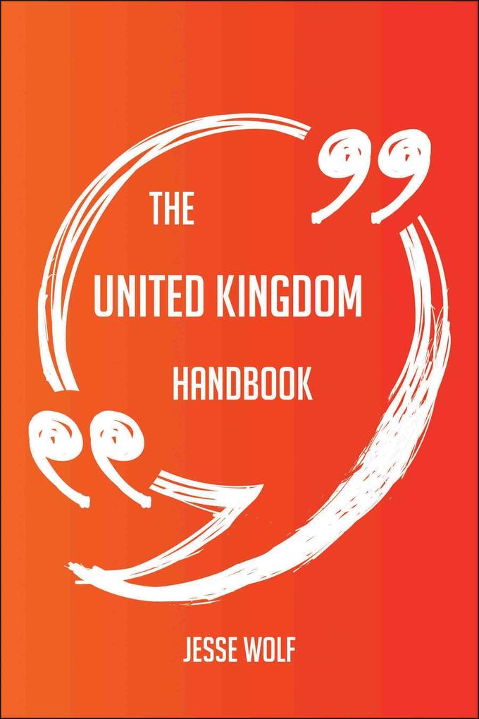 The United Kingdom Handbook - Everything You Need To Know About United Kingdom