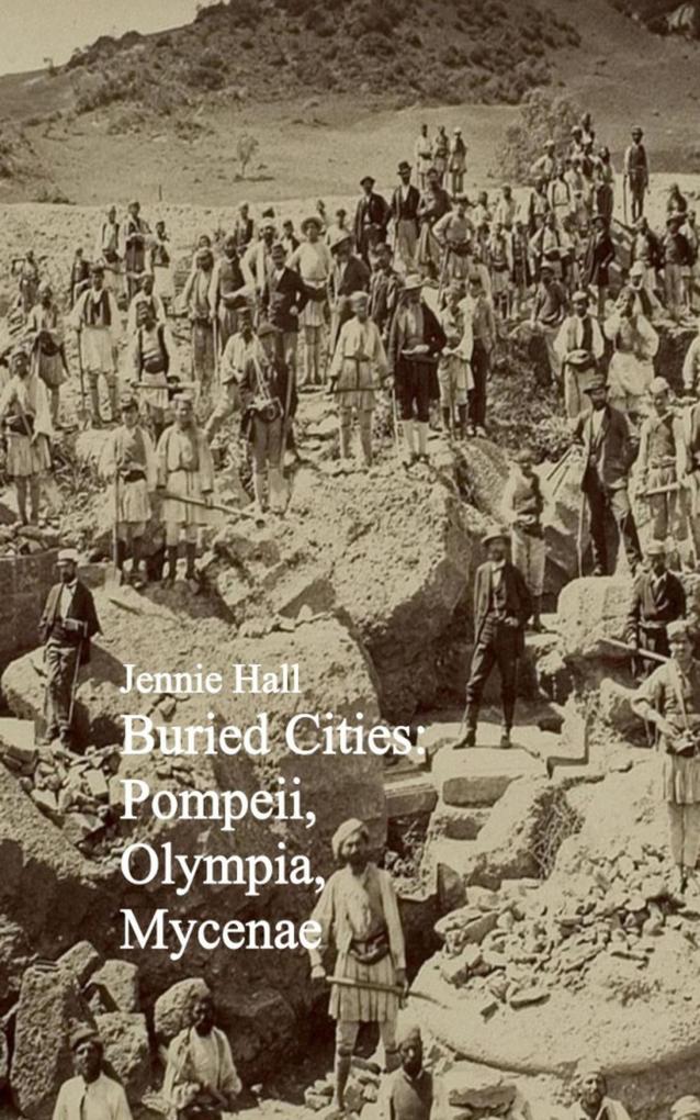 Buried Cities: Pompeii Olympia Mycenae