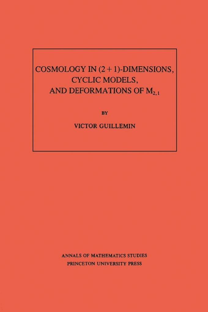 Cosmology in (2 + 1) -Dimensions Cyclic Models and Deformations of M21. (AM-121) Volume 121 - Victor Guillemin