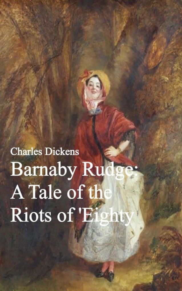 Barnaby Rudge: A Tale of the Riots of ‘Eighty