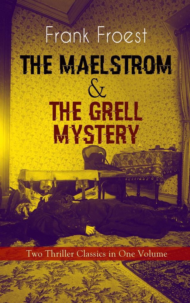 THE MAELSTROM & THE GRELL MYSTERY - Two Thriller Classics in One Volume