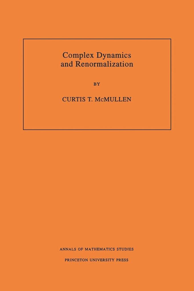 Complex Dynamics and Renormalization (AM-135) Volume 135 - Curtis T. McMullen