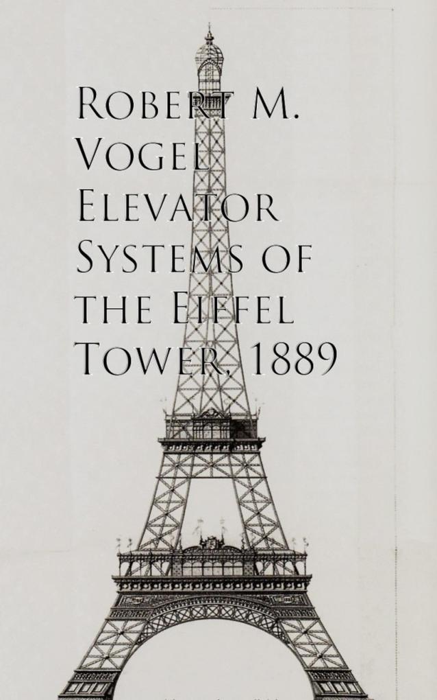 Elevator Systems of the Eiffel Tower 1889