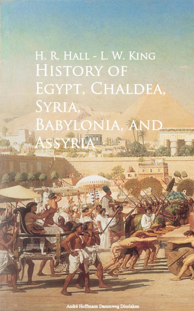 History of Egypt Chaldea Syria Babylonia and Assyria -