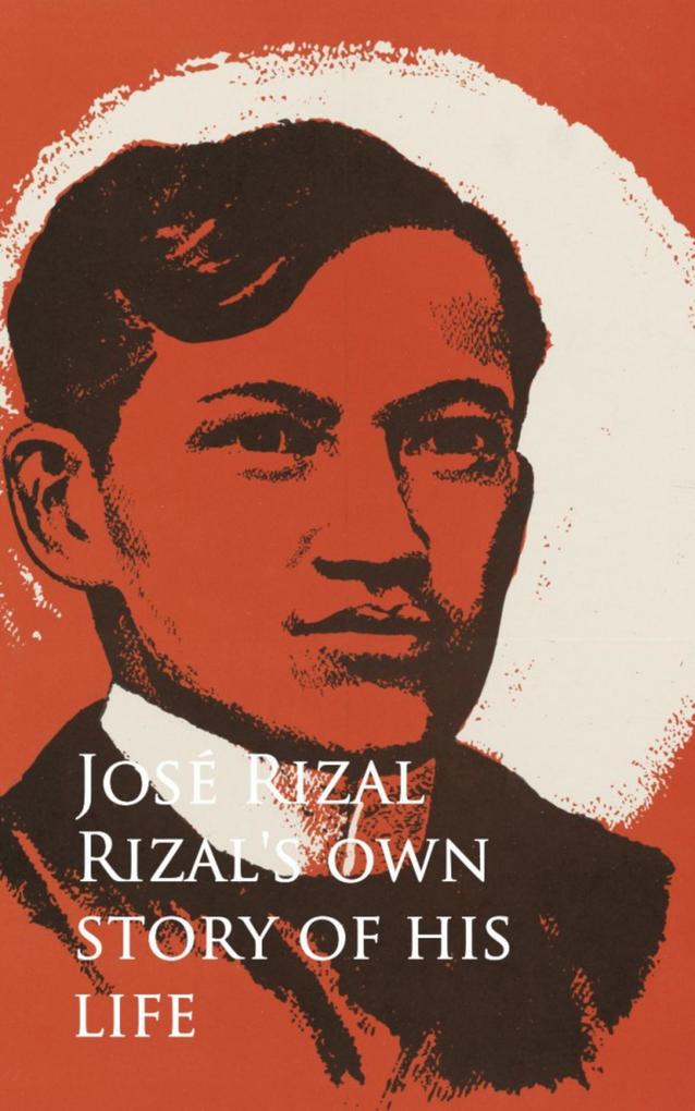 Rizal‘s own Story of his Life