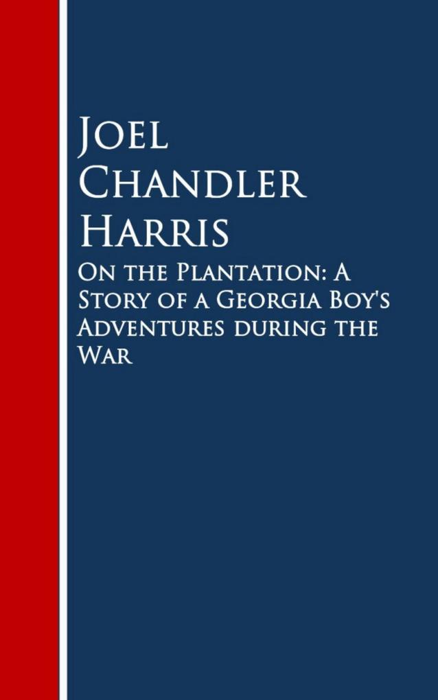 On the Plantation: A Story of a Georgia Boy‘s Adventures during the War