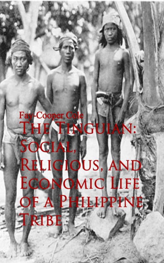The Tinguian: Social Religious and Economic Life of a Philippine Tribe