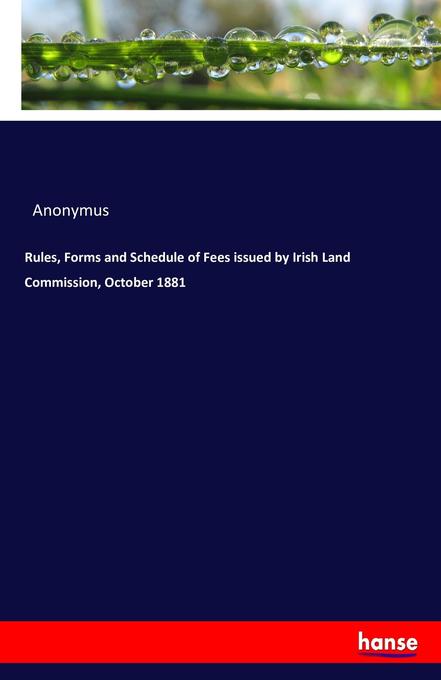 Rules Forms and Schedule of Fees issued by Irish Land Commission October 1881