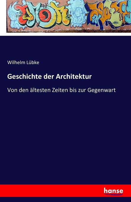 Geschichte der Architektur - Wilhelm Lübke
