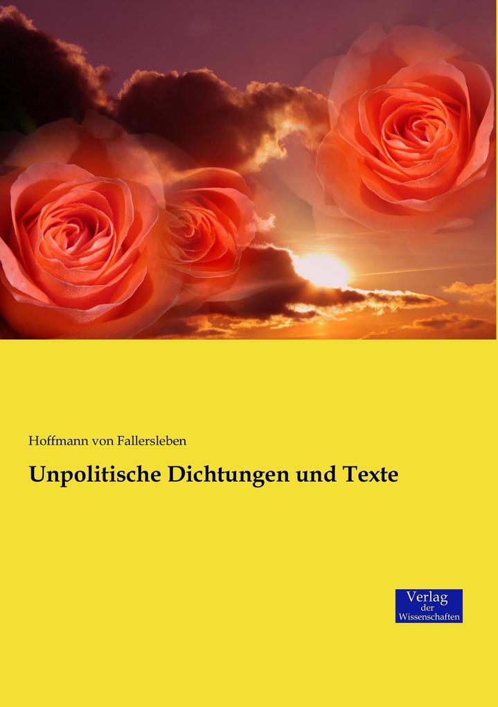 Unpolitische Dichtungen und Texte - Hoffmann von Fallersleben/ August Heinrich Hoffmann von Fallersleben