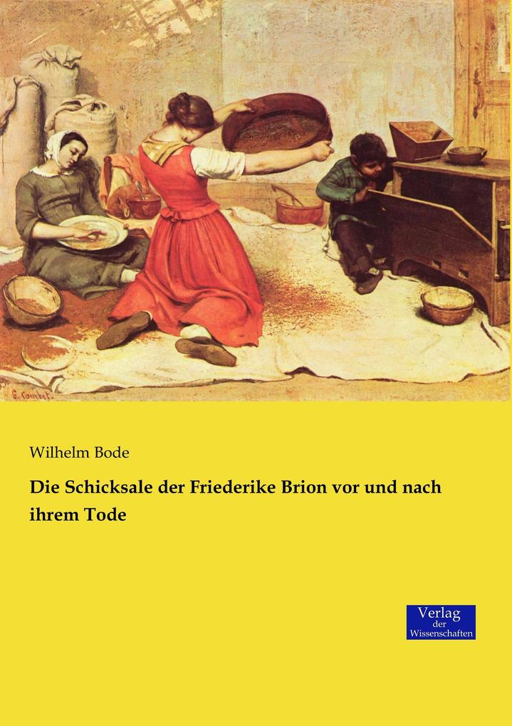 Die Schicksale der Friederike Brion vor und nach ihrem Tode - Wilhelm Bode