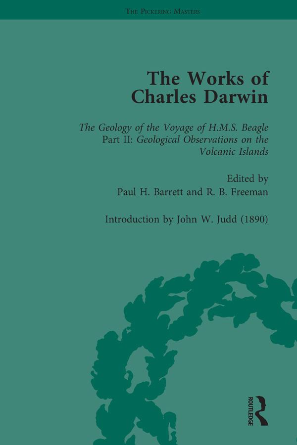 The Works of Charles Darwin: Vol 8: Geological Observations on the Volcanic Islands Visited during the Voyage of HMS Beagle (1844) [with the Critical Introduction by J.W. Judd 1890]