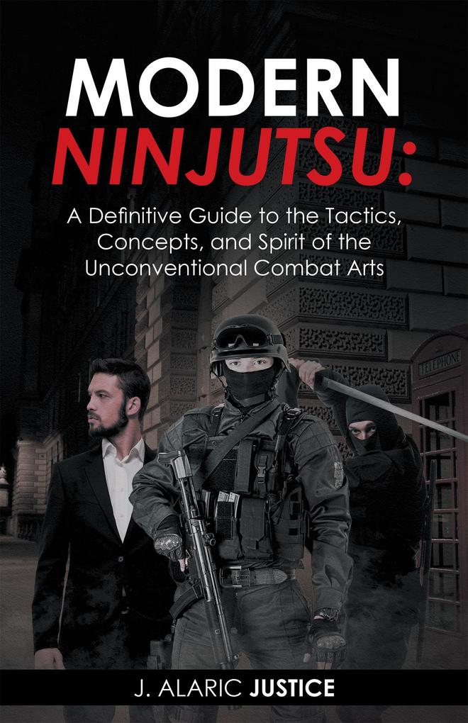 Modern Ninjutsu: a Definitive Guide to the Tactics Concepts and Spirit of the Unconventional Combat Arts