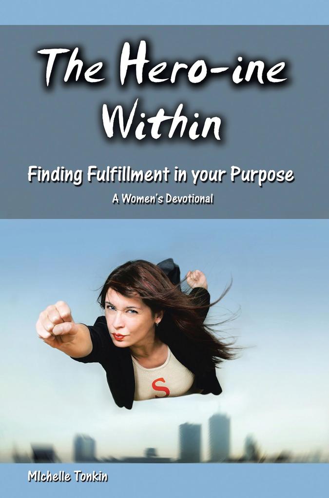 The Hero-Ine Within Finding Fulfillment in Your Purpose