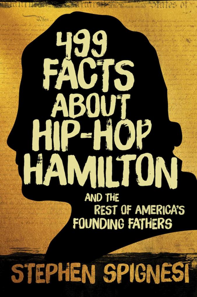 499 Facts about Hip-Hop Hamilton and the Rest of America‘s Founding Fathers