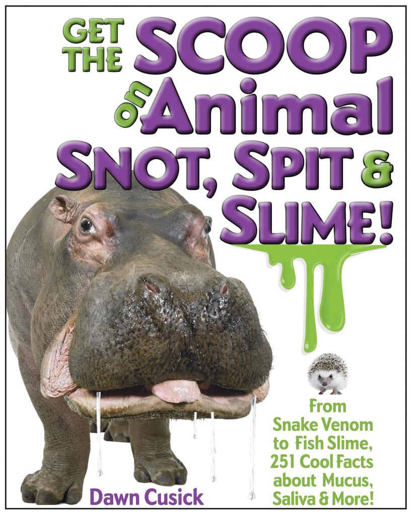 Get the Scoop on Animal Snot Spit & Slime!